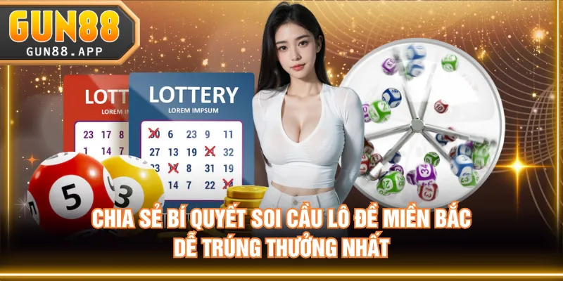 Soi Cầu Lô Đề Miền Bắc Hiệu Quả Chuẩn Xác Dành Cho Bet Thủ - tixenu