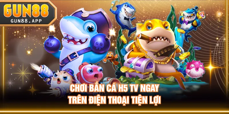 Game Bắn Cá H5 TV - Đổi Thưởng Khủng Top Top 1 Việt Nam - tixenu