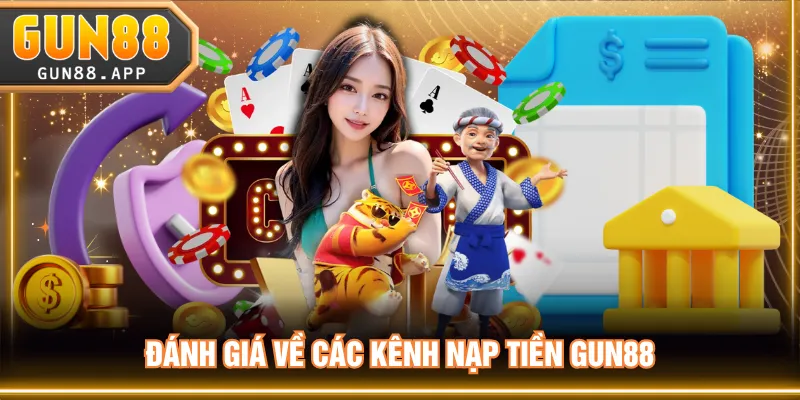 Nạp Tiền GUN88 Nhanh Chóng, An Toàn 100% Cho Tân Binh - tixenu