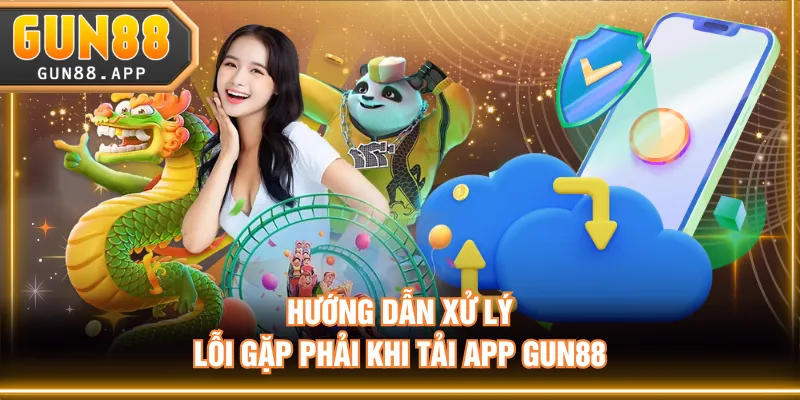 Tải App GUN88 (IOS/Android) | Hướng Dẫn & Sửa Lỗi Cơ Bản - tixenu