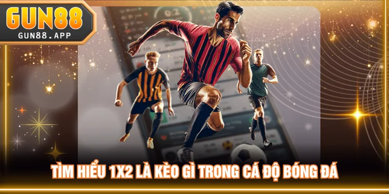 1x2 Là Kèo Gì? Thông Tin Cần Nắm Rõ Trước Khi Đặt Cược - tixenu