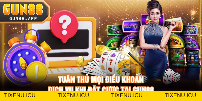 Tổng Hợp Điều Khoản Dịch Vụ Thành Viên GUN88 Cần Tuân Thủ - tixenu